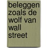 Beleggen zoals de Wolf van Wall Street door Jordan Belfort