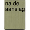 Na de aanslag by Azazel van den Berg
