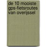 De 10 mooiste GPS-fietsroutes van Overijssel door Henk Van Blijderveen