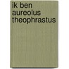 Ik ben Aureolus Theophrastus by Theophrastus Paracelsus