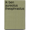 Ik ben Aureolus Theophrastus door Theophrastus Paracelsus