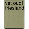 Vet oud! Friesland by Richard Zuiderveld