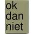 OK dan niet