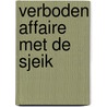 Verboden affaire met de sjeik door Maisey Yates