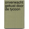 Onverwacht gekust door de tycoon door Amanda Cinelli