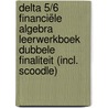 Delta 5/6 Financiële algebra Leerwerkboek Dubbele finaliteit (incl. Scoodle) by Unknown