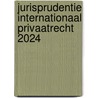 Jurisprudentie Internationaal Privaatrecht 2024 door Onbekend
