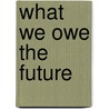 What We Owe The Future door William MacAskill