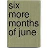 Six More Months of June door Daisy Garrison