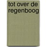 Tot over de regenboog by Lidia Verheijen