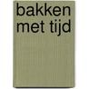 BAKKEN MET TIJD by Gijs Hietkamp