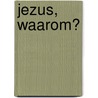 Jezus, waarom? by Bas Ragas