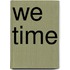 We Time