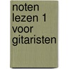 Noten Lezen 1 voor Gitaristen by P.A.J. de Jong