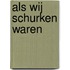 Als wij schurken waren