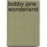 Bobby Jane Wonderland door Bob Verburg