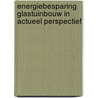 Energiebesparing glastuinbouw in actueel perspectief by René Grootscholten