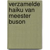 Verzamelde Haiku van Meester Buson door Onbekend