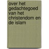 Over het gedachtegoed van het Christendom en de Islam door Ko Tilman