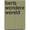 Berts wondere wereld by Henk Verschuren