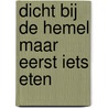 Dicht bij de hemel maar eerst iets eten by Etienne Van Camp