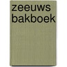 Zeeuws Bakboek by Judith den Boer