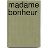 Madame Bonheur by Astrid Habraken