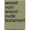 Woord voor Woord - Oude Testament by Karel Eykman