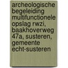 Archeologische Begeleiding Multifunctionele opslag RWZI, Baakhoverweg 47a, Susteren, Gemeente Echt-Susteren door F.J. H. Kasbergen