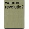 Waarom Revolutie? by Seppe de Meulder