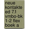 Neue Kontakte ed 7.1 vmbo-bk 1-2 FLEX boek A door Onbekend