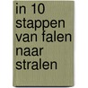 IN 10 STAPPEN VAN FALEN NAAR STRALEN door Gaby Koijck