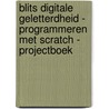 Blits Digitale geletterdheid - Programmeren met Scratch - projectboek door Onbekend