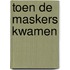 Toen de maskers kwamen