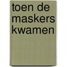 Toen de maskers kwamen by Jennifer Dugan