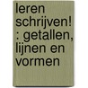 Leren Schrijven! : Getallen, Lijnen en Vormen door Boeken Boulevard