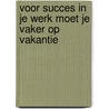 Voor succes in je werk moet je vaker op vakantie door B. Tiggelaar