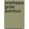 Snorhaars Grote Avontuur door Cynthia Fridsma