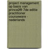 Project Management op basis van PRINCE2® 7de Editie Practitioner Courseware - Nederlands by Mark Kouwenhoven