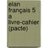 Elan Français 5 A livre-cahier (pacte)