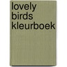 Lovely Birds Kleurboek by Unknown