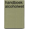 Handboek Alcoholwet door Onbekend