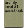 Beauty Level #1: Basisboek door Onbekend