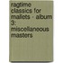 Ragtime classics for mallets - album 3: miscellaneous masters