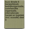 BUZZ &Trade 6 Leerwerkboek Bedrijfsorganisatie, Commerciële organisatie, Internationale handel en logistiek (incl. Scoodle) deel A door Onbekend