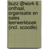 BUZZ @Work 6 Onthaal, organisatie en sales Leerwerkboek (incl. Scoodle) door Veerle Vermorgen
