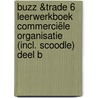 BUZZ &Trade 6 Leerwerkboek Commerciële organisatie (incl. Scoodle) deel B by Sophia Pasbecq