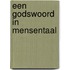 Een godswoord in mensentaal