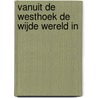 Vanuit de Westhoek de wijde wereld in door Yvo J.D. Peeters