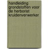 handleiding grondstoffen voor de herborist kruidenverwerker by Thea Hellings